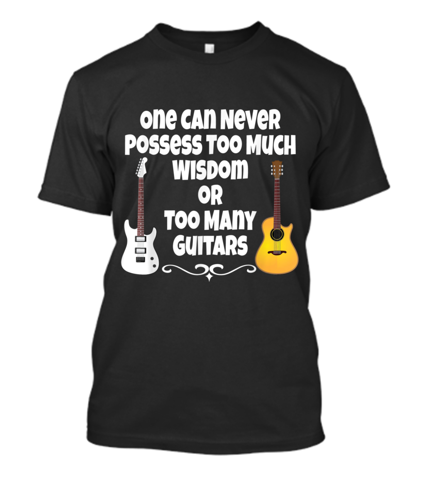 One Can Never Possess Too Much Wisdom Or Too Many Guitars Funny Guitar Player Musician T-Shirt