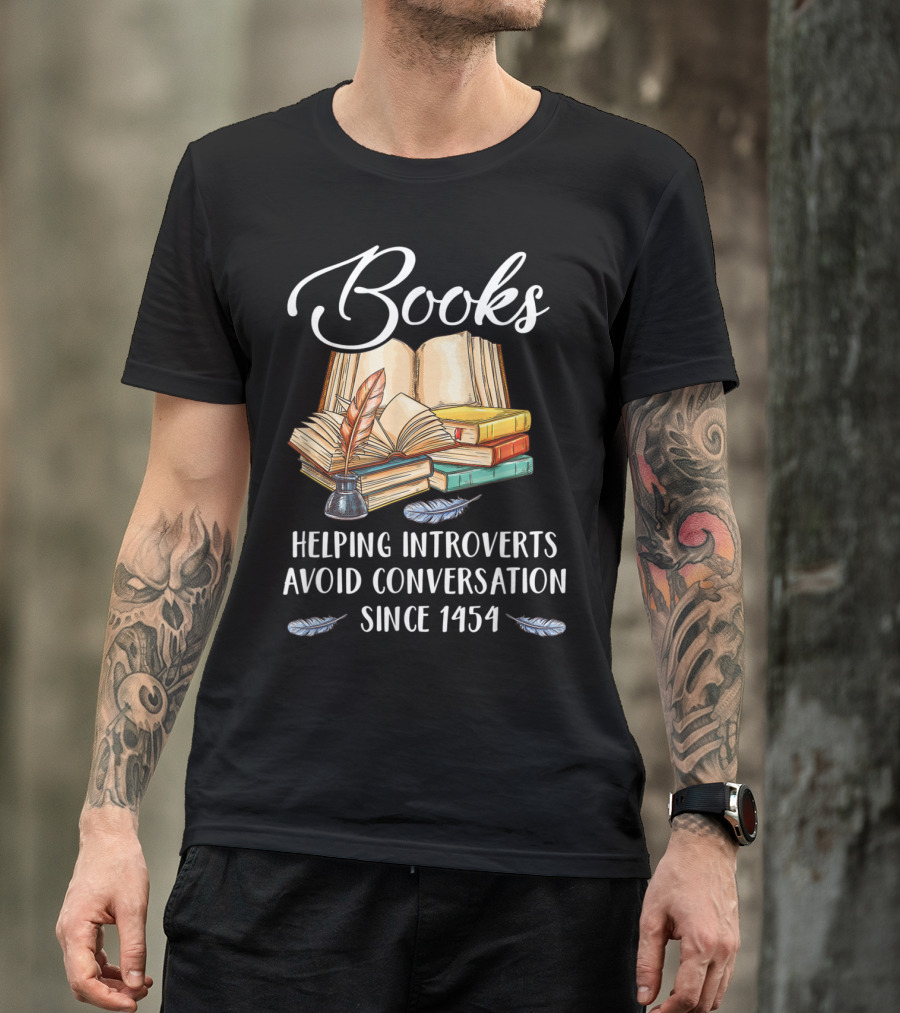 Books Helping Introverts Avoid Conversation Since 1454 With Open Books And Feather Quill T-Shirt
