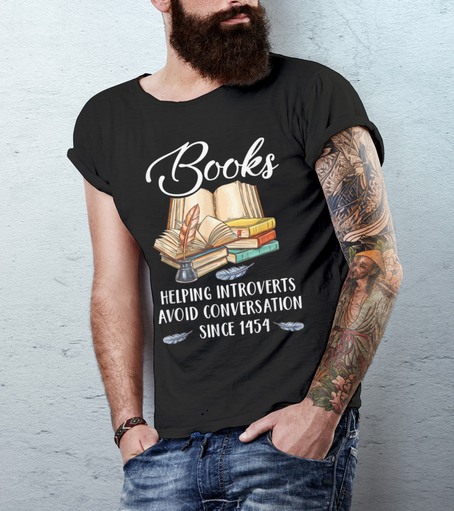 Books Helping Introverts Avoid Conversation Since 1454 With Open Books And Feather Quill T-Shirt
