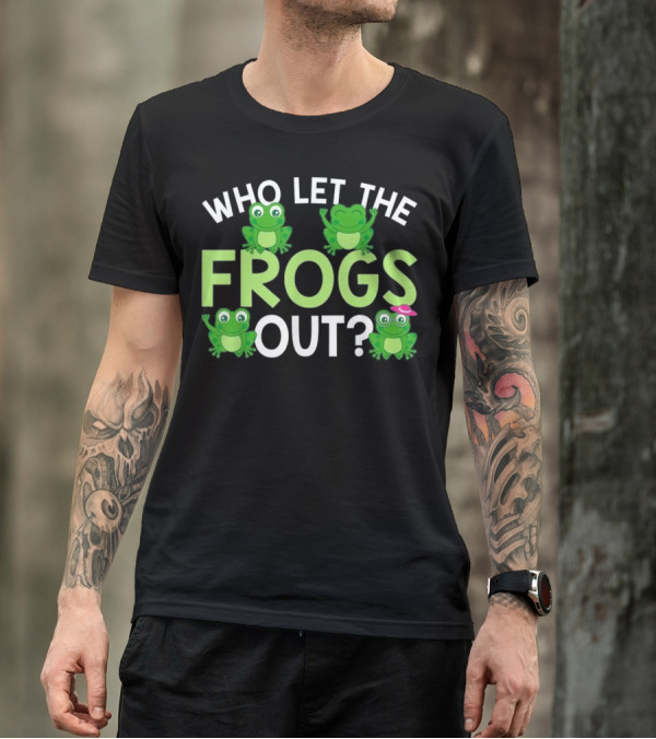 Who Let The Frogs Out Cute Dancing Frog Lovers Humor T-Shirt