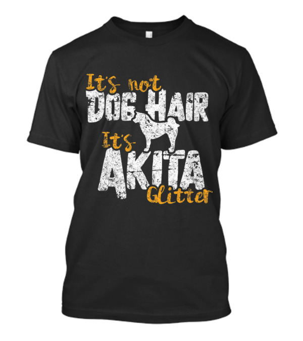 It's Not Dog Hair It's Akita Glitter Funny T-Shirt