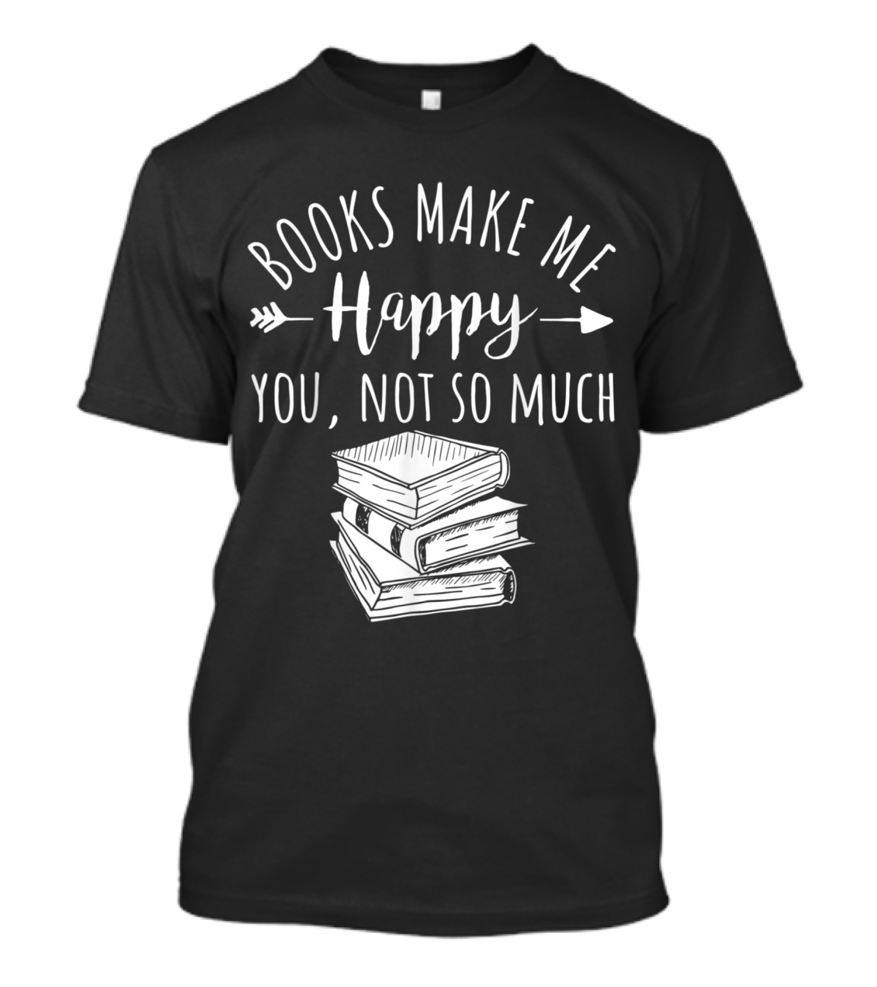 Books Make Me Happy You Not So Much With Stack Of Books And Arrows T-Shirt