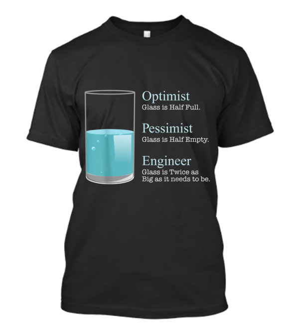 Optimist Pessimist Engineer Glass Half Full Empty Twice Big T-Shirt