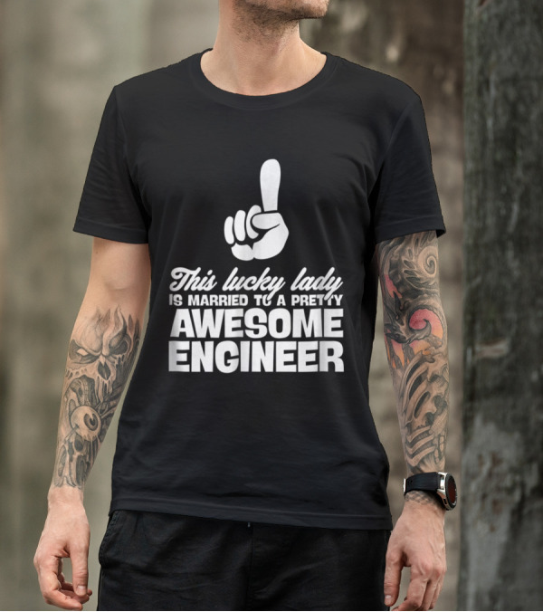 This Lucky Lady Is Married To A Pretty Awesome Engineer T-Shirt