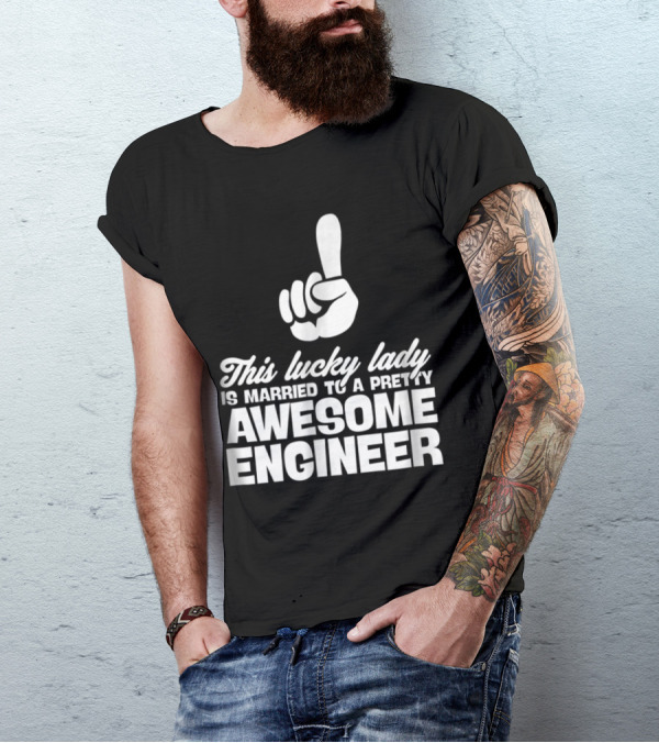 This Lucky Lady Is Married To A Pretty Awesome Engineer T-Shirt