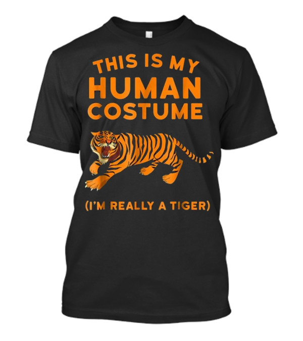 This Is My Human Costume I'm Really A Tiger T-Shirt