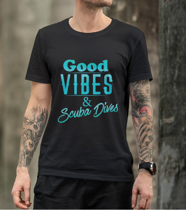 Good Vibes And Scuba Dives Positive Energy And Underwater Adventure T-Shirt