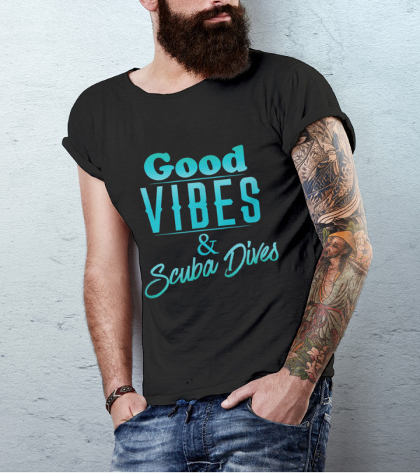 Good Vibes And Scuba Dives Positive Energy And Underwater Adventure T-Shirt