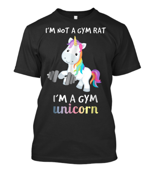 I'm Not A Gym Rat I'm A Gym Unicorn Funny Fitness Training T-Shirt