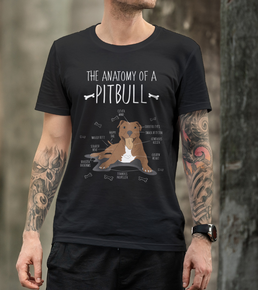 The Anatomy Of A Pitbull: Clever Mind, Soulful Eyes, Generous Kisser, Happy Tail, Golden Heart T-Shirt