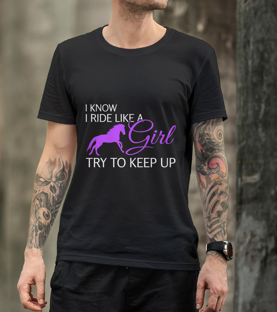 I Know I Ride Like A Girl Purple Horse Try To Keep Up T-Shirt