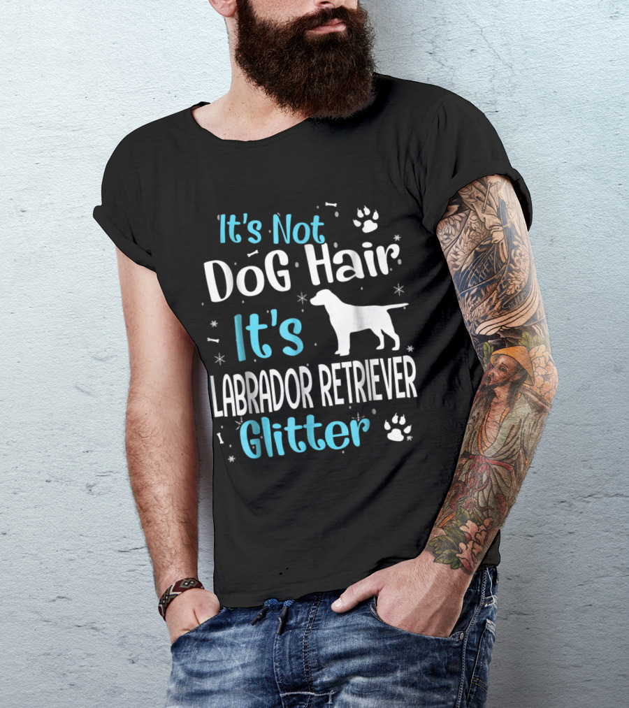 It's Not Dog Hair It's Labrador Retriever Glitter With Paw Prints T-Shirt