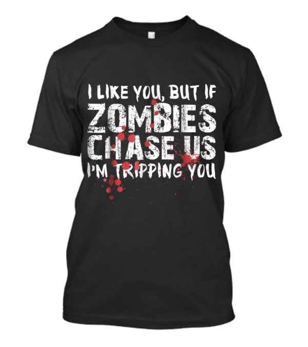 I Like You But If Zombies Chase Us I'm Tripping You Funny Halloween Zombie Bait T-Shirt