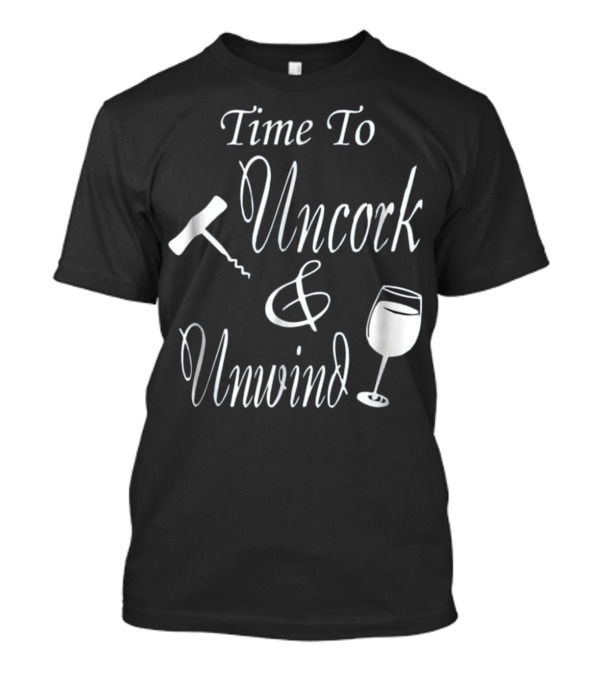 Time To Uncork And Unwind Funny Wine Love Corkscrew Glass T-Shirt