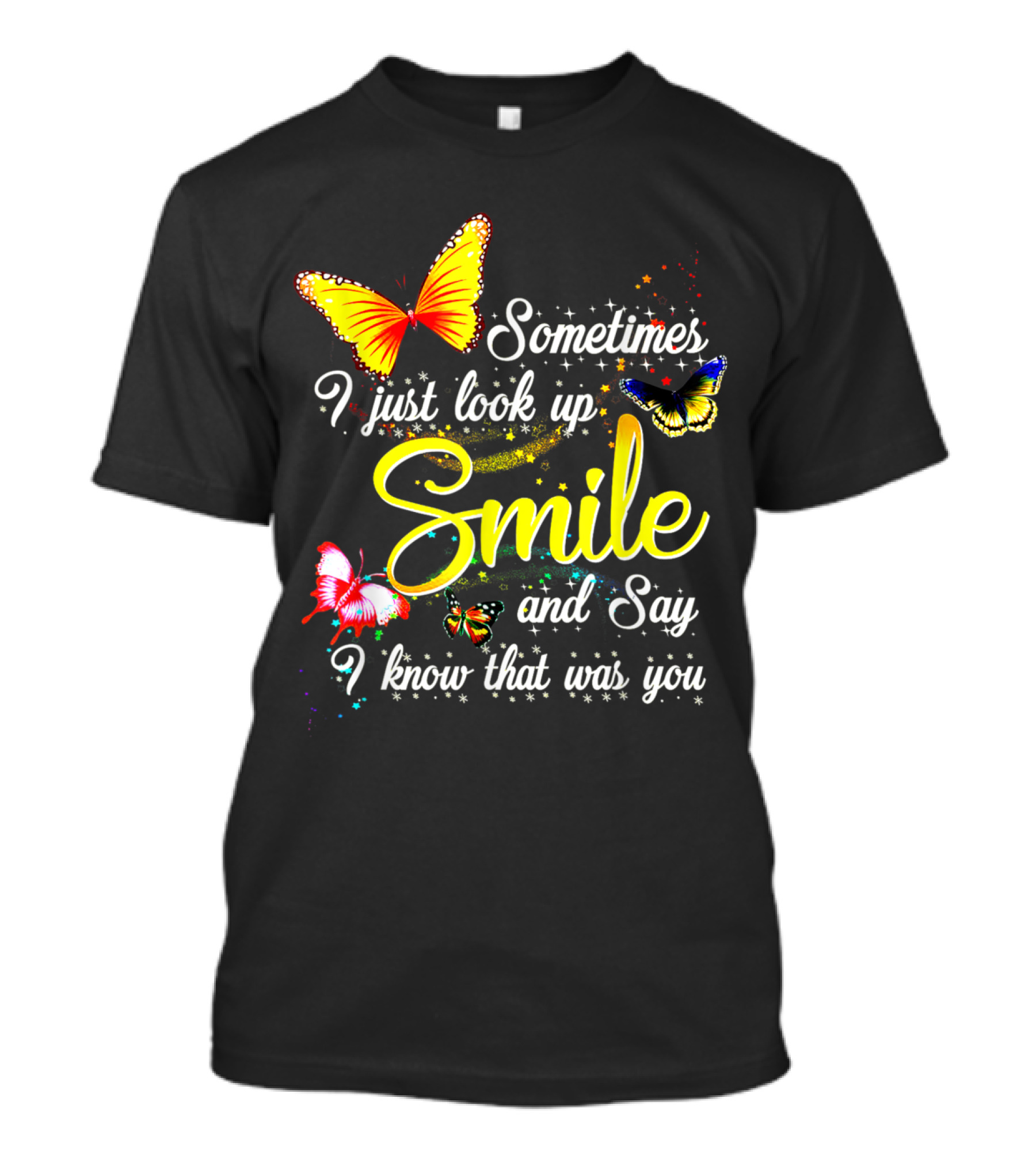 Sometimes I Just Look Up Smile And Say I Know That Was You Butterfly T-Shirt