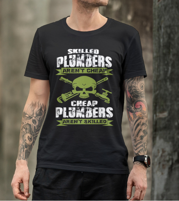 Skilled Plumbers Aren't Cheap Skull Wrench Cheap Plumbers Aren't Skilled T-Shirt