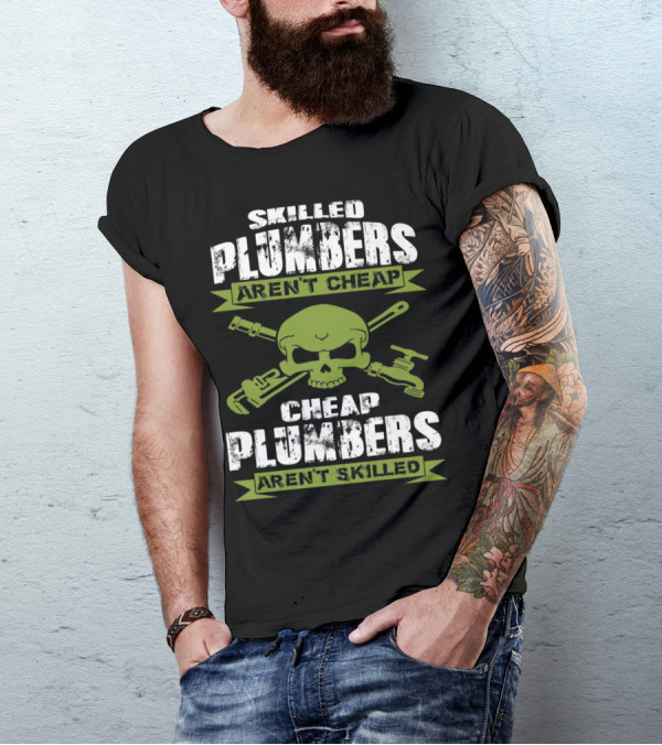 Skilled Plumbers Aren't Cheap Skull Wrench Cheap Plumbers Aren't Skilled T-Shirt