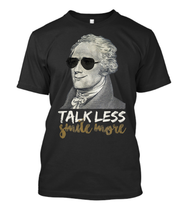 Funny Hamilton Portrait With Sunglasses Talk Less Smile More T-Shirt