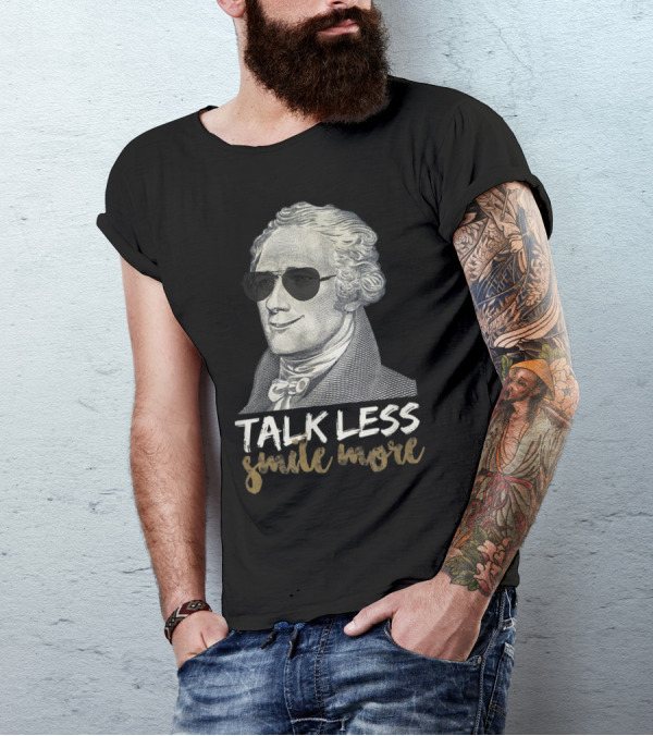 Funny Hamilton Portrait With Sunglasses Talk Less Smile More T-Shirt