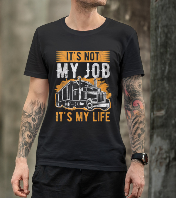 It's Not My Job It's My Life Trucker Graphic With Big Rig Truck T-Shirt