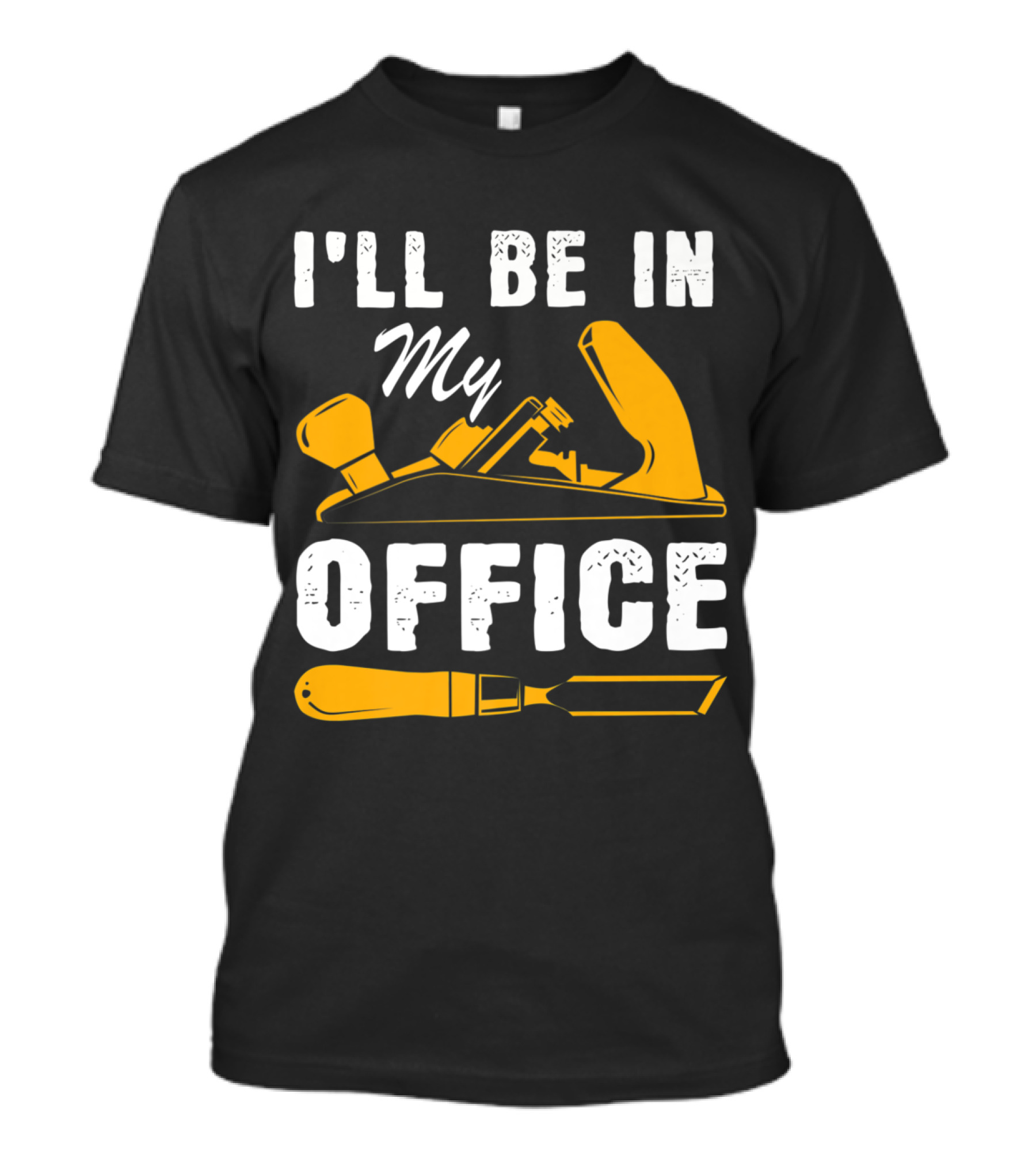 I'll Be In My Office Funny Handyman Woodworking Carpenter Father T-Shirt