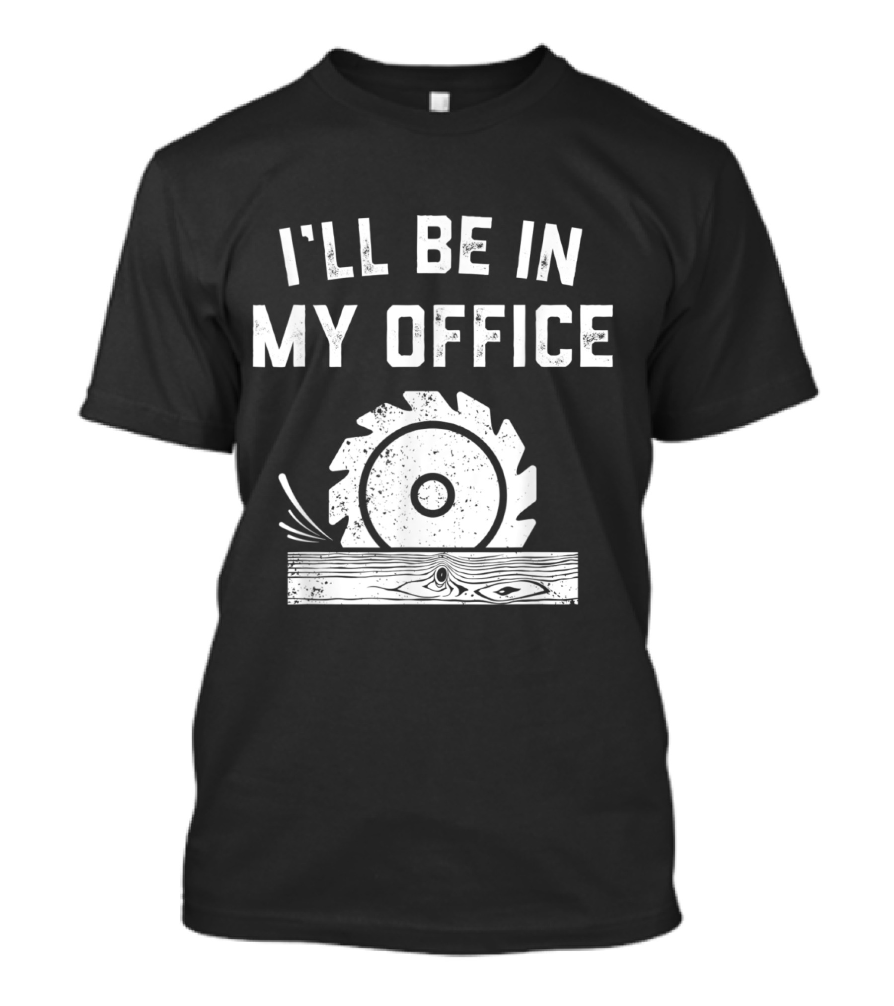 I'll Be In My Office Funny Handyman Woodworking Dad T-Shirt