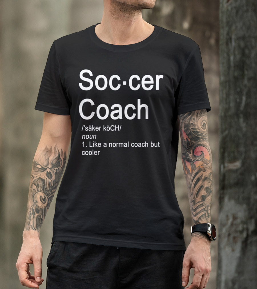 Soccer Coach Definition Like A Normal Coach But Cooler T-Shirt