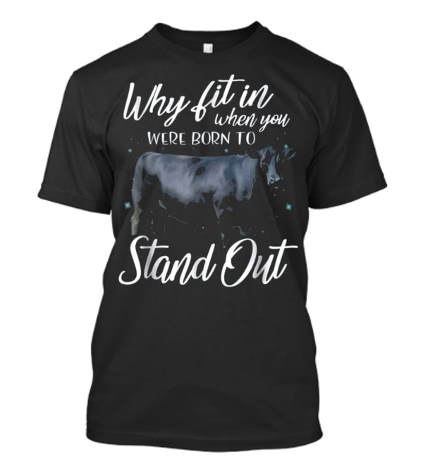 Why Fit In When You Were Born To Stand Out Cow T-Shirt