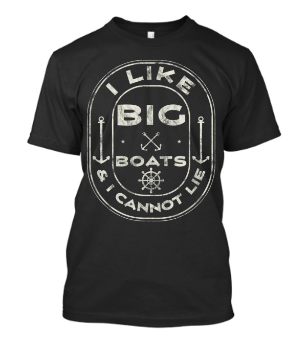 I Like Big Boats And I Cannot Lie Nautical Anchor And Helm Cruise Ship T-Shirt