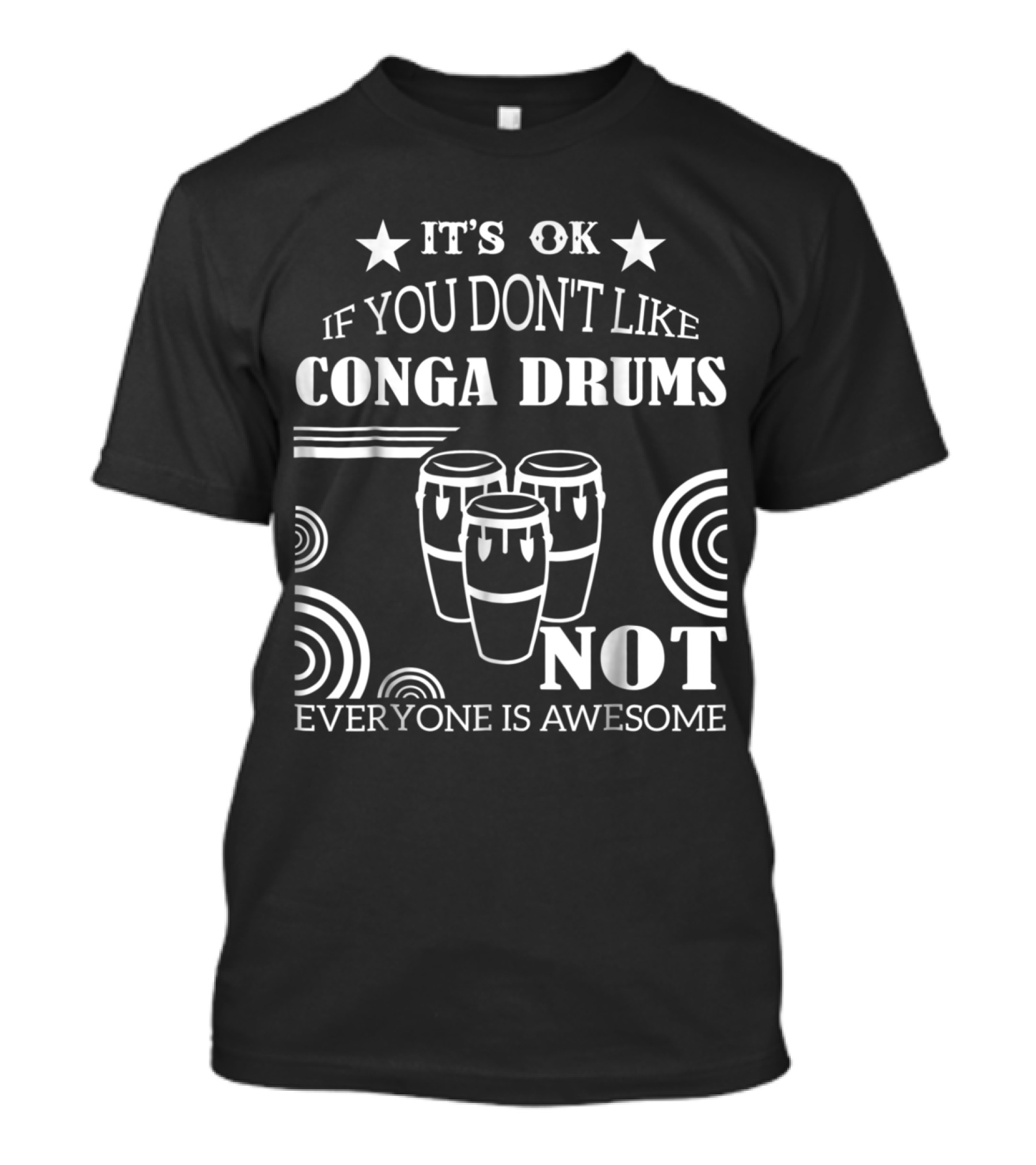 It's OK If You Don't Like Conga Drums Not Everyone Is Awesome T-Shirt