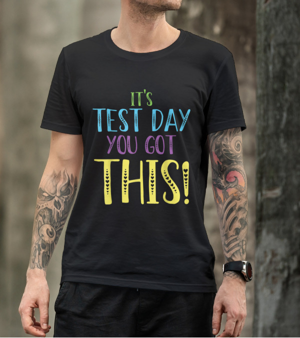 It's Test Day You Got This Teacher Encouragement Positive Message T-Shirt