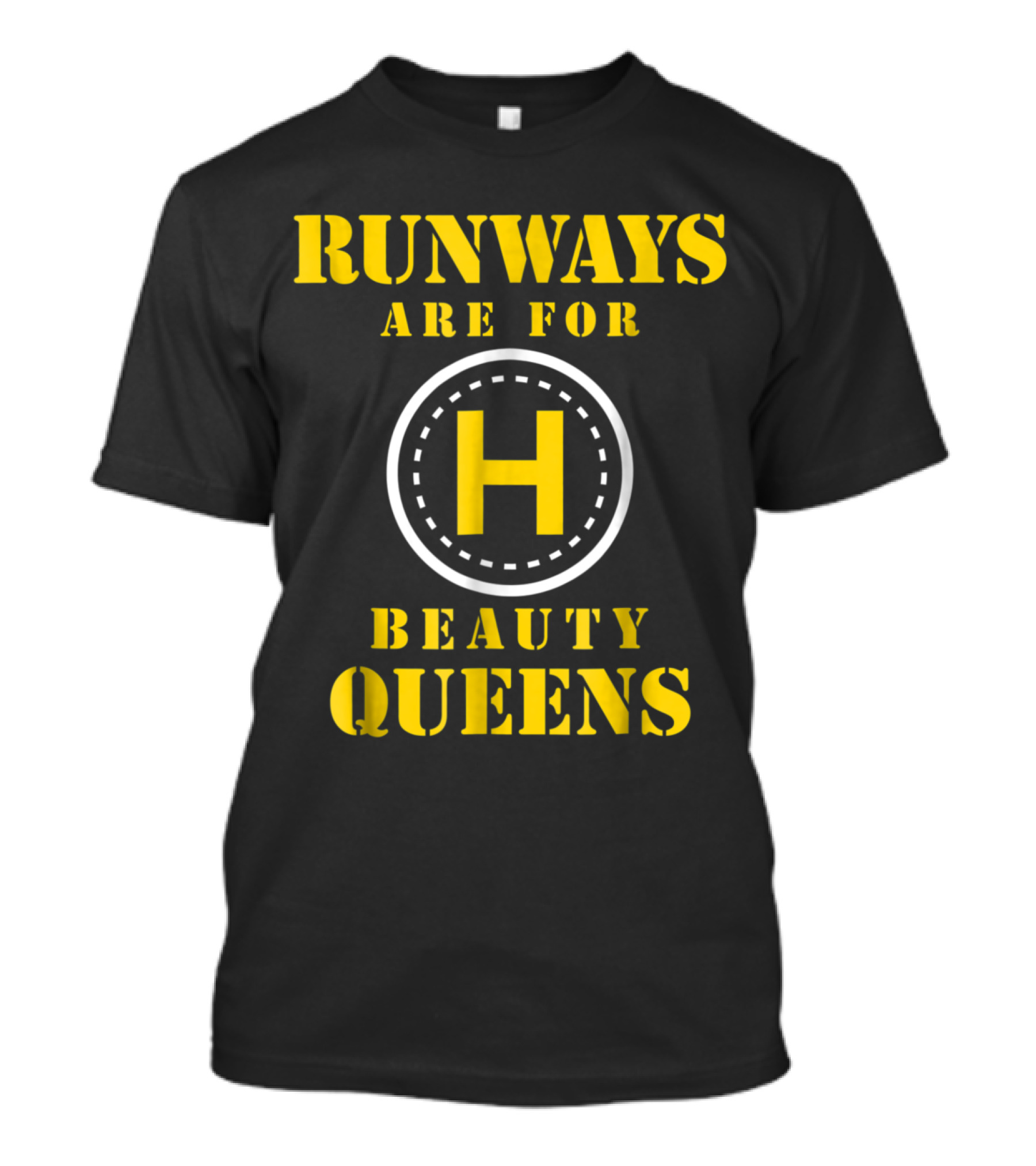 Runways Are For Beauty Queens Helipad Humor T-Shirt