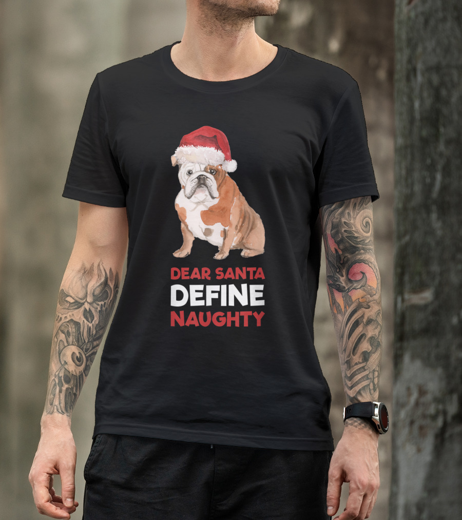 English Bulldog Christmas Dear Santa Define Naughty T-Shirt