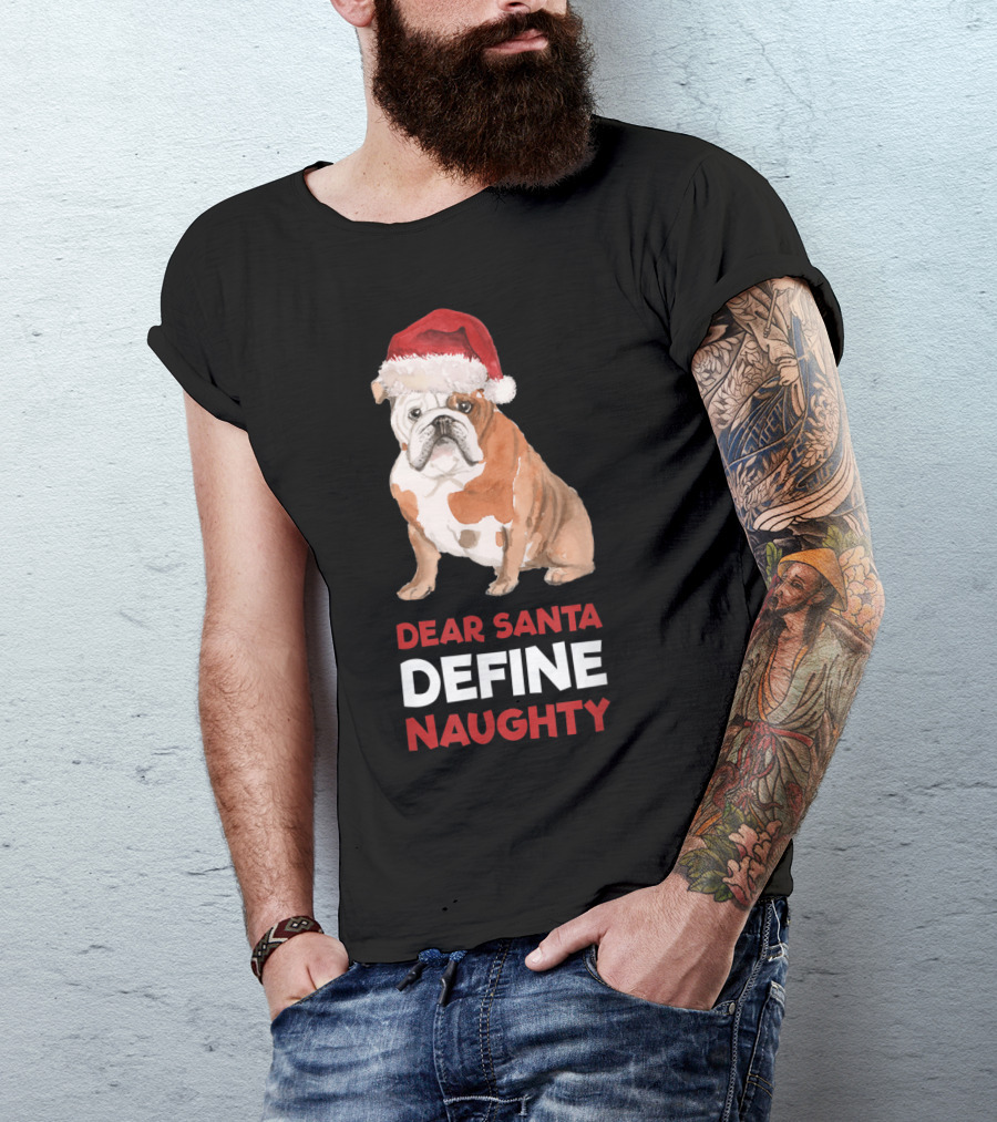 English Bulldog Christmas Dear Santa Define Naughty T-Shirt