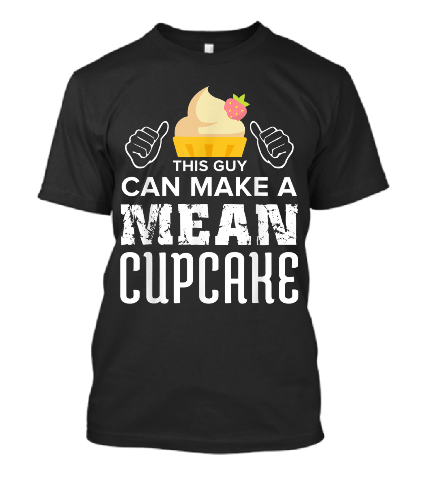 This Guy Can Make A Mean Cupcake Cupcake Lovers Baking Cake Cupcakes Baker T-Shirt