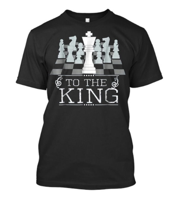 To The King Chess Piece Battle Strategy Board Game T-Shirt