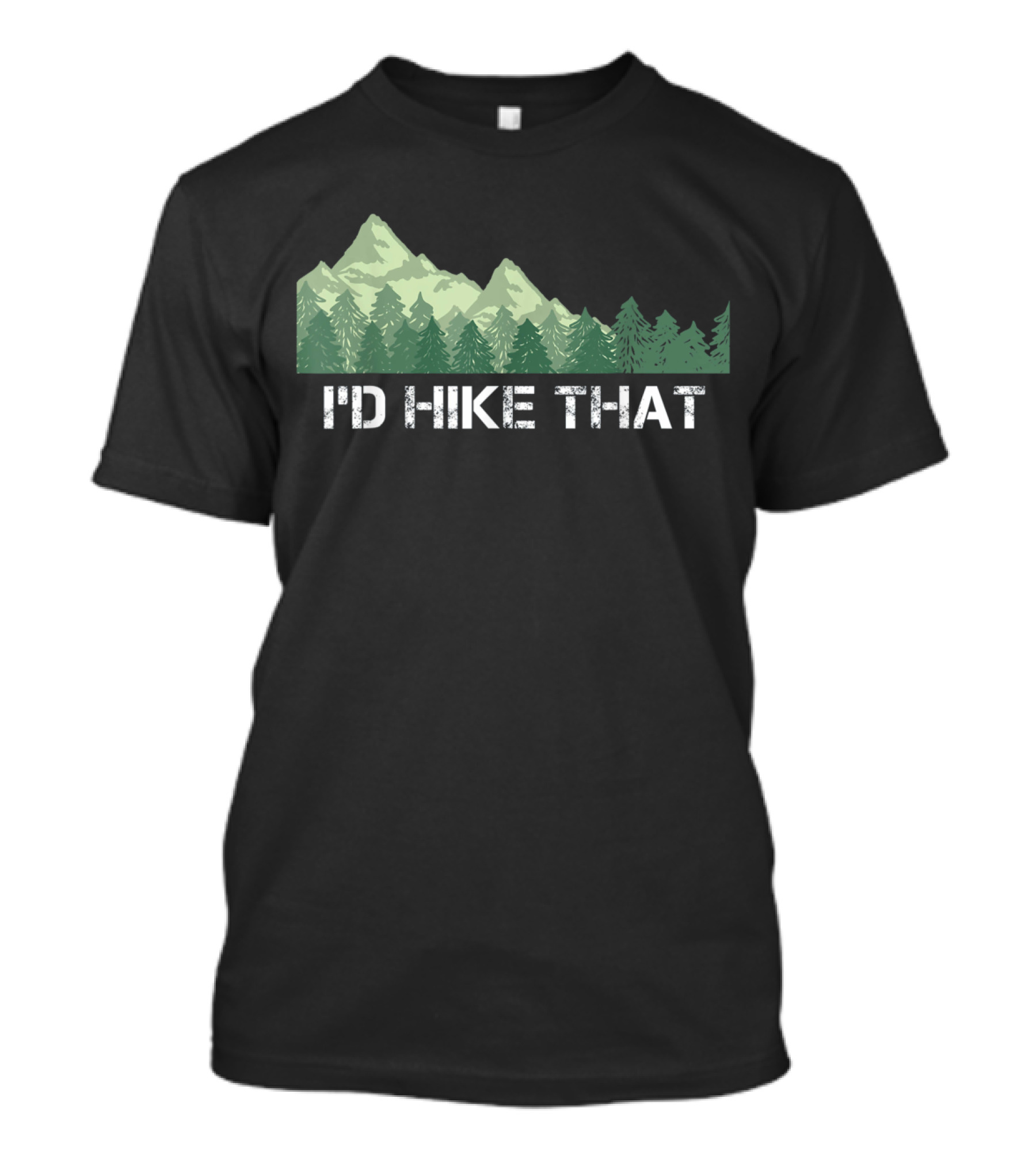 I'd Hike That Funny Hiking Mountain And Forest T-Shirt