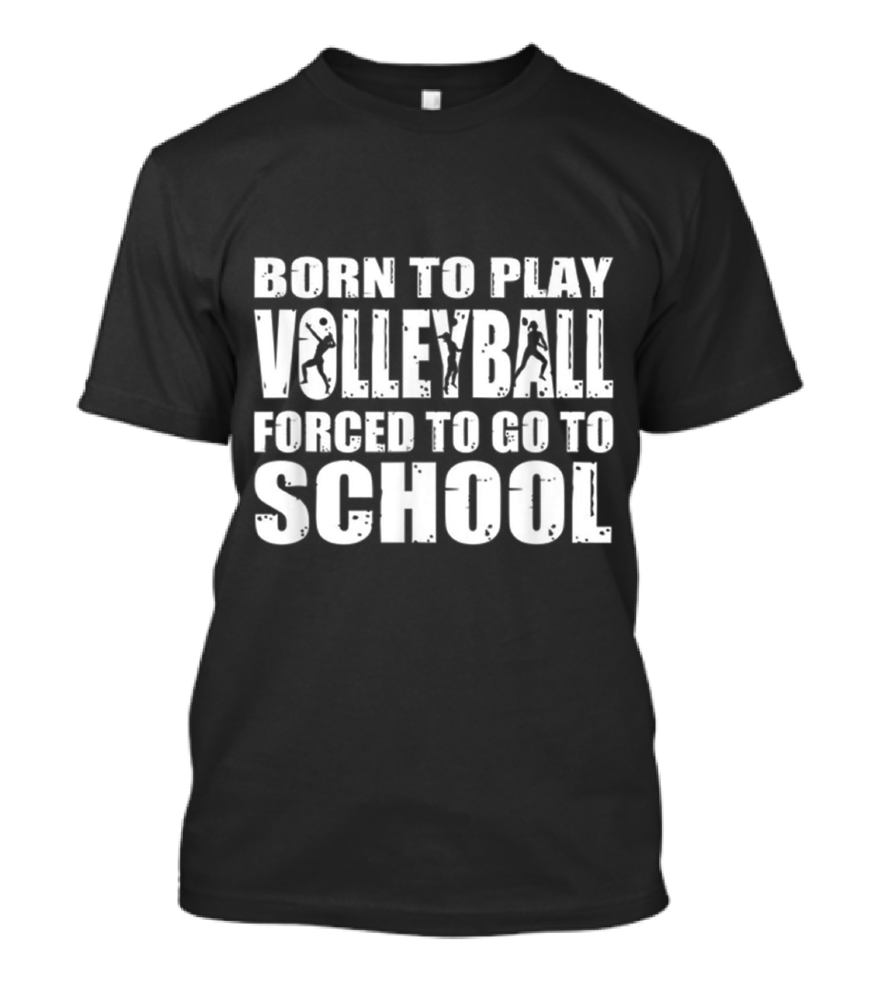 Born To Play Volleyball Forced To Go To School With Volleyball Silhouette Graphics T-Shirt