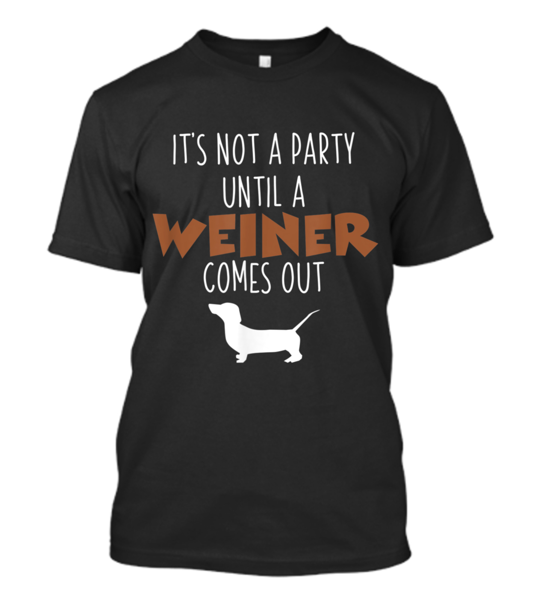 It's Not A Party Until A Wiener Comes Out Dachshund T-Shirt