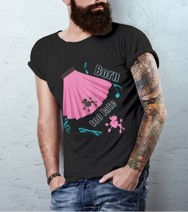Born Too Late Poodle Skirt Sock Hop Music Notes T-Shirt