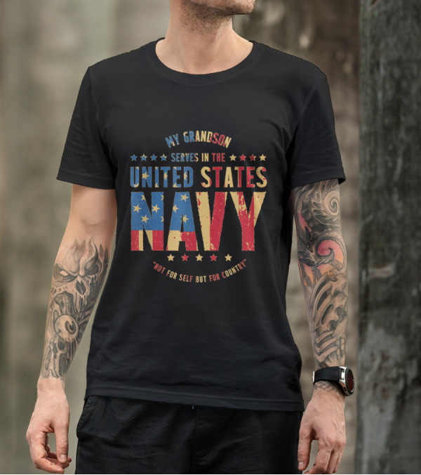 My Grandson Serves In The United States Navy Not For Self But For Country T-Shirt