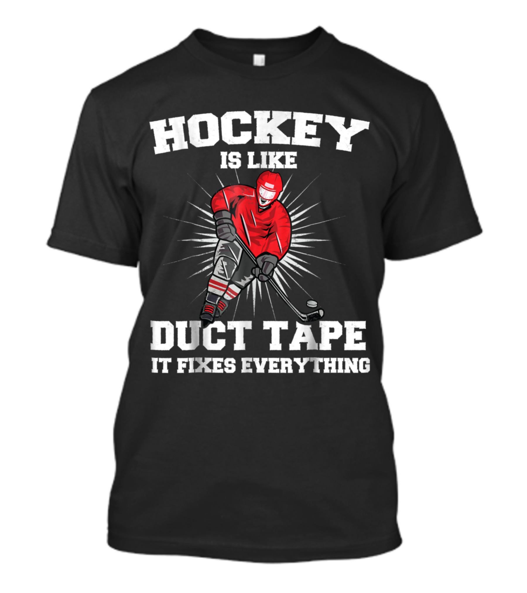 Hockey Is Like Duct Tape It Fixes Everything Player T-Shirt