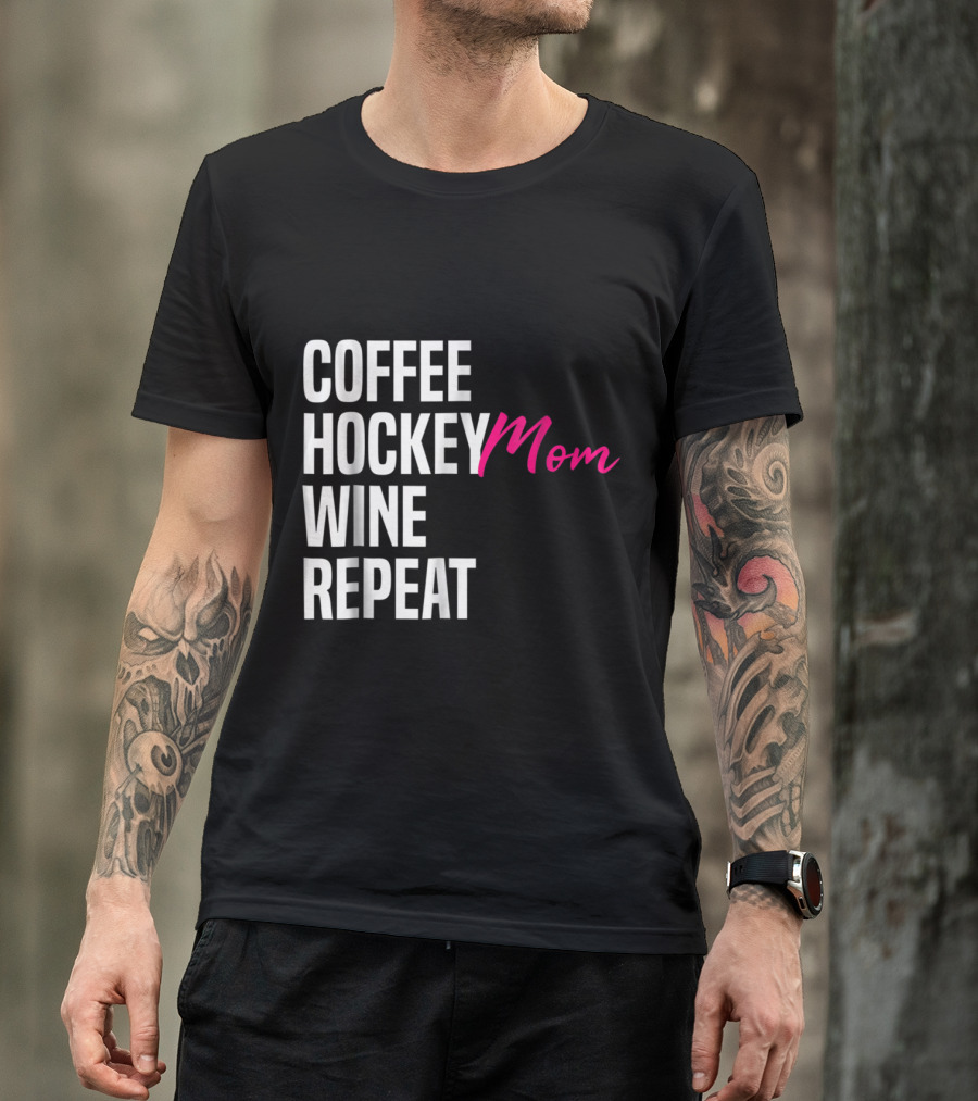 Coffee Hockey Mom Wine Repeat Fun Hockey Mom T-Shirt