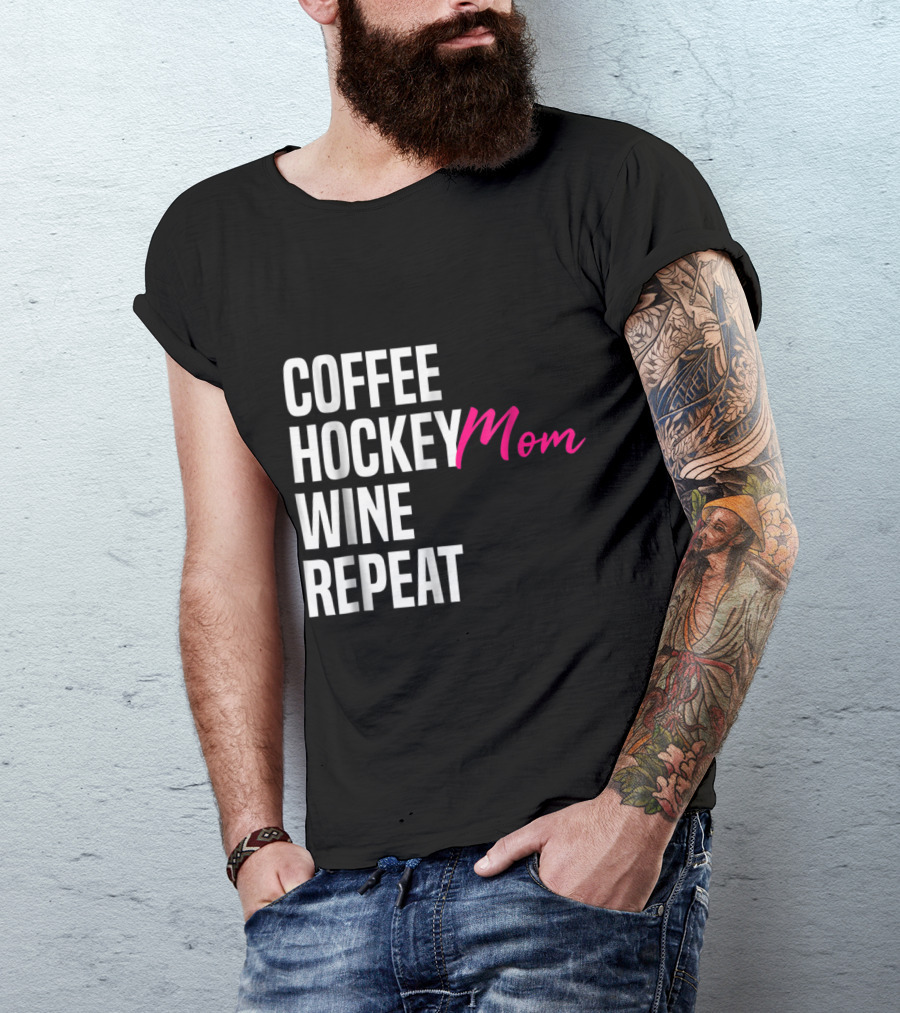 Coffee Hockey Mom Wine Repeat Fun Hockey Mom T-Shirt
