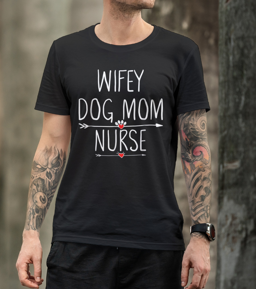 Wifey Dog Mom Nurse Paw Heart Arrow T-Shirt