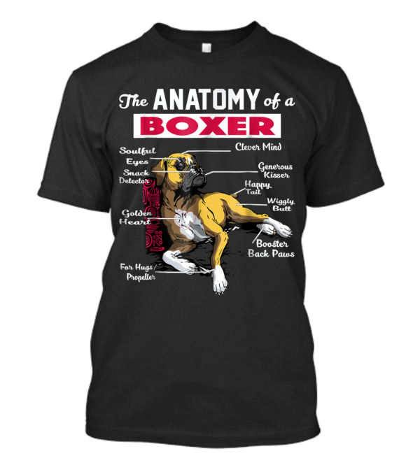The Anatomy Of A Boxer Clever Mind Soulful Eyes Golden Heart Happy Tail Wiggly Butt Booster Back Paws T-Shirt
