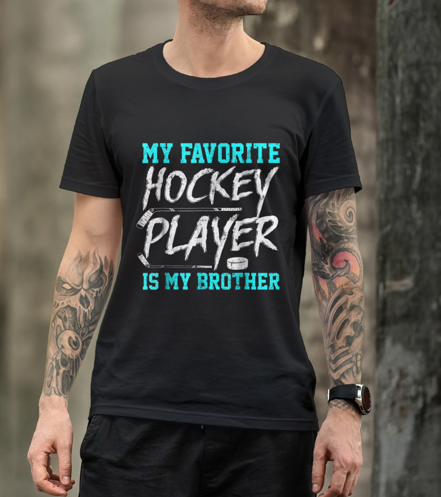 My Favorite Hockey Player Is My Brother Novelty T-Shirt