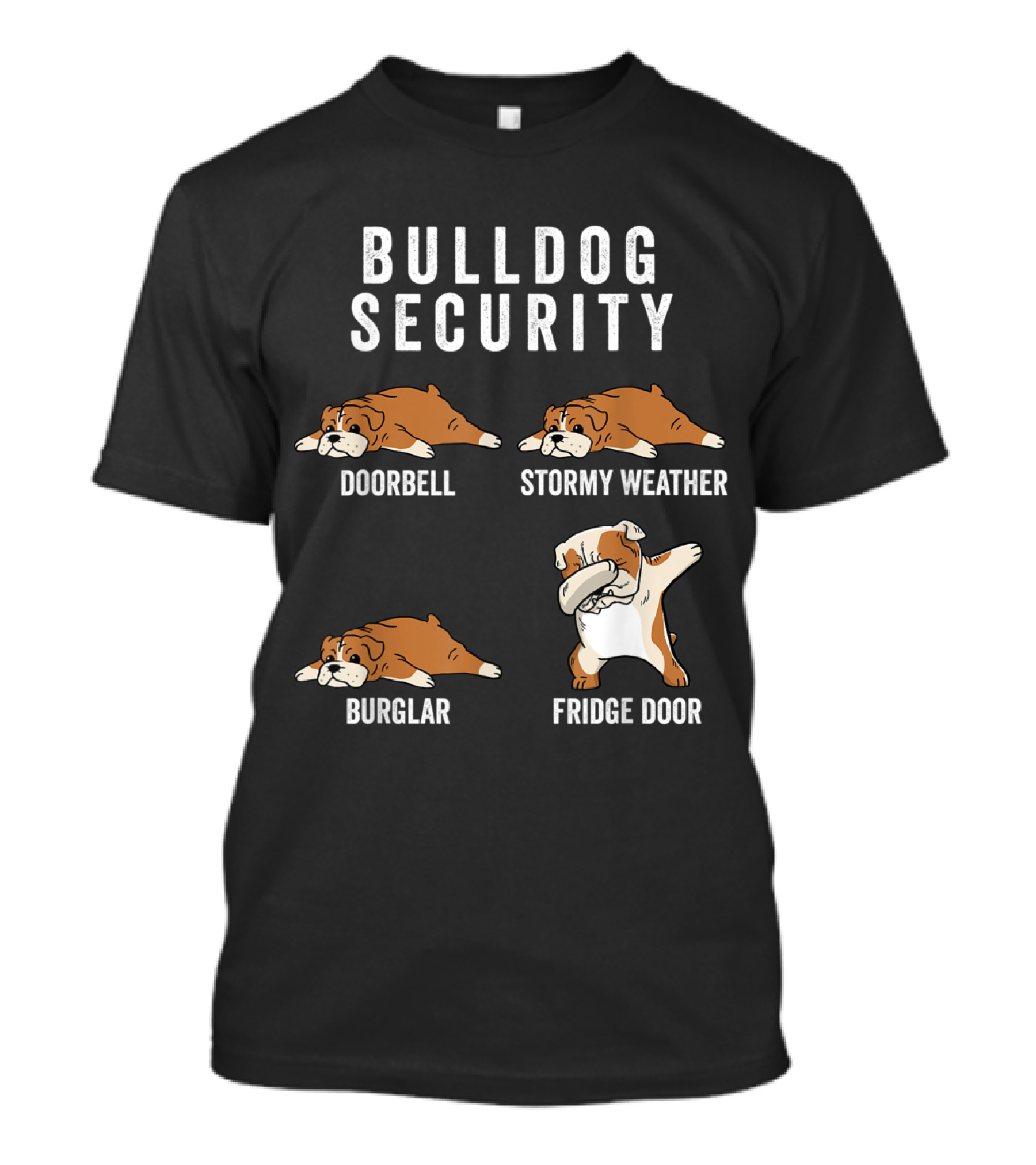 Bulldog Security Funny Sleeping Reactions Doorbell Stormy Weather Burglar Fridge Door T-Shirt