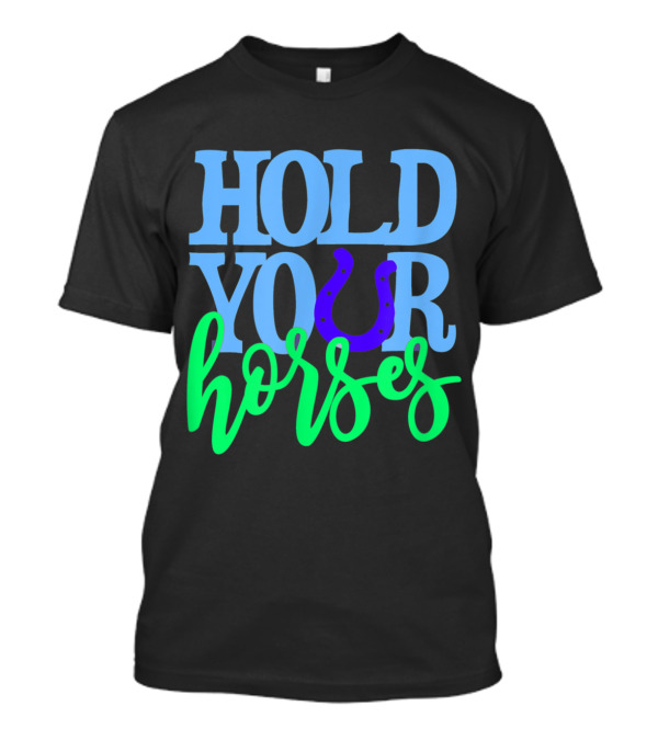 Humorous 'Hold Your Horses' With Neon Text And Horseshoe T-Shirt