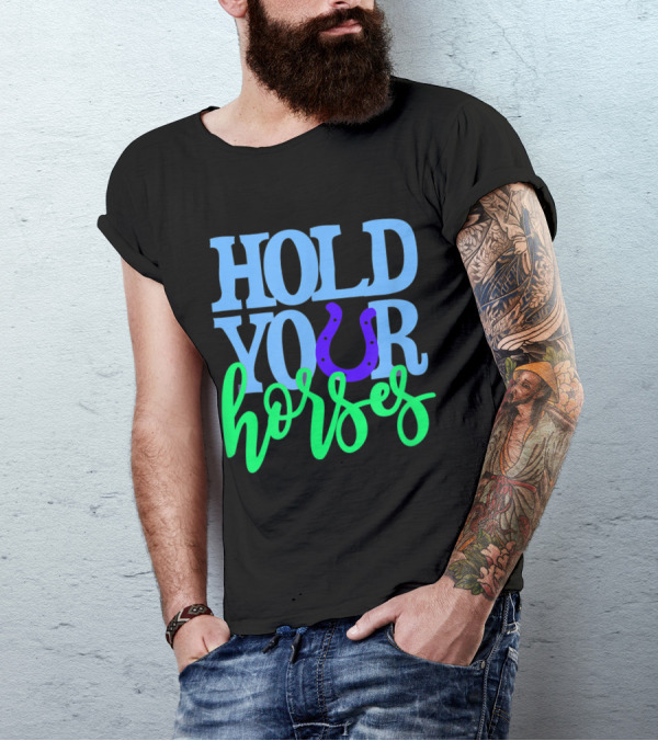 Humorous 'Hold Your Horses' With Neon Text And Horseshoe T-Shirt